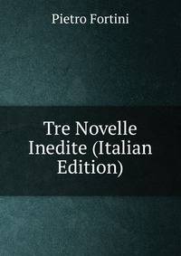 Tre Novelle Inedite (Italian Edition)