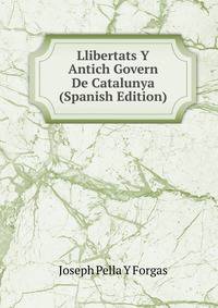 Llibertats Y Antich Govern De Catalunya (Spanish Edition)