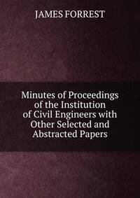 Minutes of Proceedings of the Institution of Civil Engineers with Other Selected and Abstracted Papers