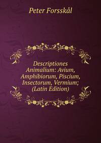 Descriptiones Animalium: Avium, Amphibiorum, Piscium, Insectorum, Vermium; (Latin Edition)