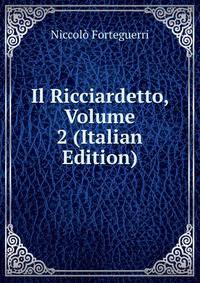 Il Ricciardetto, Volume 2 (Italian Edition)