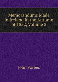 Memorandums Made in Ireland in the Autumn of 1852, Volume 2