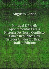 Portugal E Brazil: Apontamentos Para a Historia Do Nosso Conflicto Com a Republica Dos Estados Unidos Do Brazil (Italian Edition)