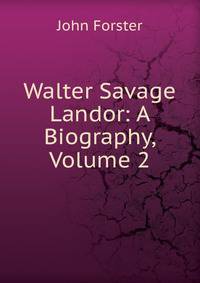 Walter Savage Landor: A Biography, Volume 2