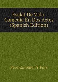 Esclat De Vida: Comedia En Dos Actes (Spanish Edition)