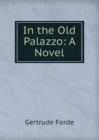 In the Old Palazzo: A Novel