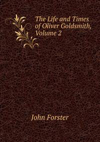 The Life and Times of Oliver Goldsmith, Volume 2