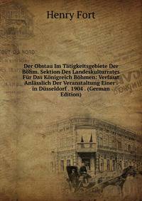 Der Obstau Im Tatigkeitsgebiete Der Bohm. Sektion Des Landeskulturrates Fur Das Konigreich Bohmen: Verfasst Anlasslich Der Veranstaltung Einer . in Dusseldorf . 1904 . (German Edition)