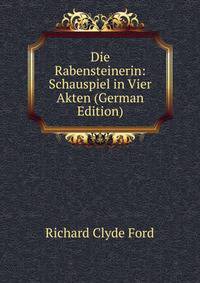 Die Rabensteinerin: Schauspiel in Vier Akten (German Edition)