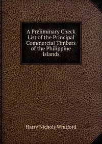 A Preliminary Check List of the Principal Commercial Timbers of the Philippine Islands