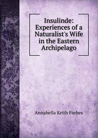 Insulinde: Experiences of a Naturalist's Wife in the Eastern Archipelago
