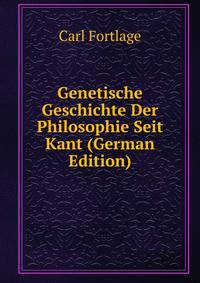 Genetische Geschichte Der Philosophie Seit Kant (German Edition)