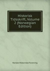 Historisk Tidsskrift, Volume 2 (Norwegian Edition)