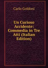 Un Curioso Accidente: Commedia in Tre Atti (Italian Edition)