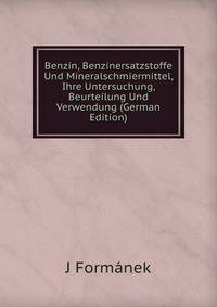 Benzin, Benzinersatzstoffe Und Mineralschmiermittel, Ihre Untersuchung, Beurteilung Und Verwendung (German Edition)