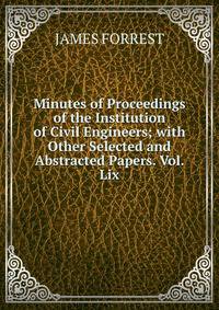 Minutes of Proceedings of the Institution of Civil Engineers; with Other Selected and Abstracted Papers. Vol. Lix