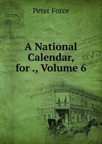 A National Calendar, for ., Volume 6