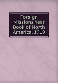 Foreign Missions Year Book of North America, 1919