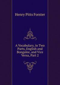 A Vocabulary, in Two Parts, English and Bongalee, and Vice Versa, Part 2