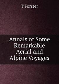 Annals of Some Remarkable Aerial and Alpine Voyages
