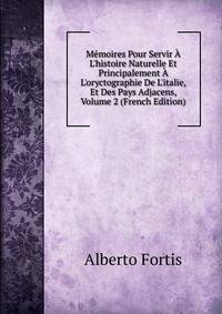 M?moires Pour Servir ? L'histoire Naturelle Et Principalement ? L'oryctographie De L'italie, Et Des Pays Adjacens, Volume 2 (French Edition)