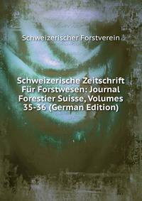 Schweizerische Zeitschrift Fur Forstwesen: Journal Forestier Suisse, Volumes 35-36 (German Edition)