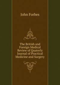 The British and Foreign Medical Review of Quaterly Journal of Practical Medicine and Surgery