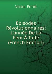 ?pisodes R?volutionnaires: L'ann?e De La Peur ? Tulle (French Edition)