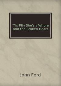 'Tis Pity She's a Whore And the Broken Heart