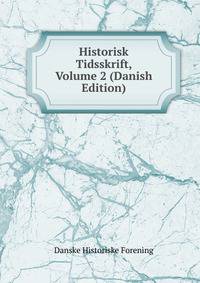Historisk Tidsskrift, Volume 2 (Danish Edition)