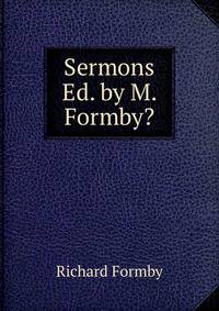 Sermons Ed. by M. Formby?.