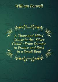 A Thousand Miles' Cruise in the "Silver Cloud": From Dundee to France and Back in a Small Boat
