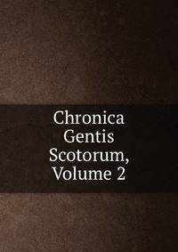 Chronica Gentis Scotorum, Volume 2