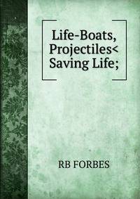 Life-Boats, Projectiles And Other Means For Saving Life