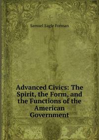 Advanced Civics: The Spirit, the Form, and the Functions of the American Government