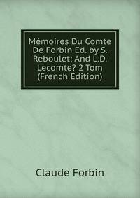 Memoires Du Comte De Forbin Ed. by S. Reboulet: And L.D. Lecomte? 2 Tom (French Edition)