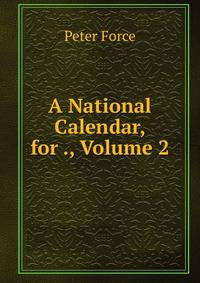A National Calendar, for ., Volume 2