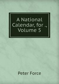A National Calendar, for ., Volume 5
