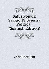 Salvs Popvli: Saggio Di Scienza Politica . (Spanish Edition)