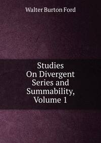 Studies On Divergent Series and Summability, Volume 1