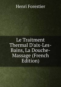 Le Traitment Thermal D'aix-Les-Bains, La Douche-Massage (French Edition)