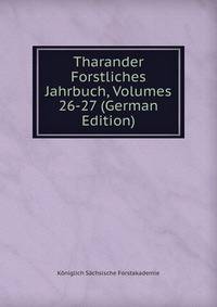 Tharander Forstliches Jahrbuch, Volumes 26-27 (German Edition)