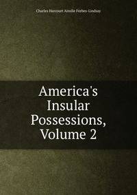 America's Insular Possessions, Volume 2