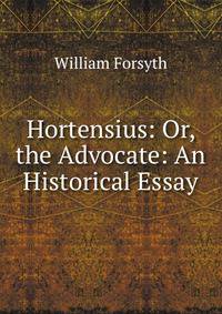 Hortensius: Or, the Advocate: An Historical Essay