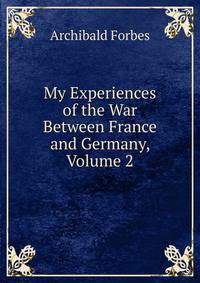 My Experiences of the War Between France and Germany, Volume 2