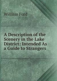 A Description of the Scenery in the Lake District: Intended As a Guide to Strangers