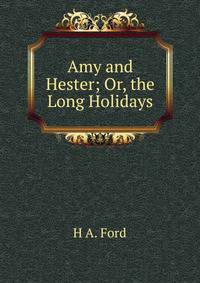 Amy and Hester; Or, the Long Holidays
