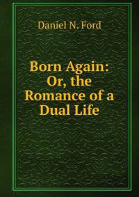 Born Again: Or, the Romance of a Dual Life