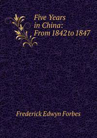 Five Years in China: From 1842 to 1847