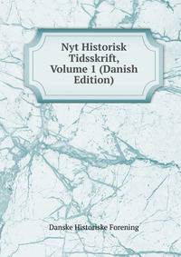 Nyt Historisk Tidsskrift, Volume 1 (Danish Edition)